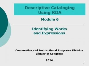 Descriptive Cataloging Using RDA Module 6 Identifying Works