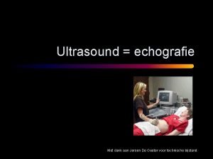 Ultrasound echografie Met dank aan Jeroen De Geeter