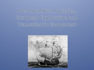 PreColumbian Societies European Exploration and Transatlantic Encounters Essential