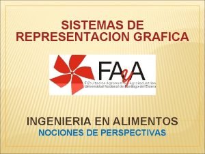 SISTEMAS DE REPRESENTACION GRAFICA INGENIERIA EN ALIMENTOS NOCIONES