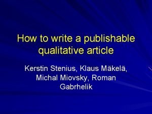 How to write a publishable qualitative article Kerstin