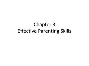 Chapter 3 Effective Parenting Skills Section 3 1