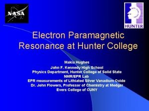 Electron Paramagnetic Resonance at Hunter College Makia Hughes