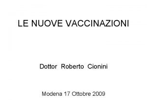 LE NUOVE VACCINAZIONI Dottor Roberto Cionini Modena 17