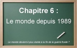 Chapitre 6 Le monde depuis 1989 Le monde