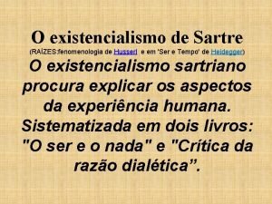 O existencialismo de Sartre RAZES fenomenologia de Husserl