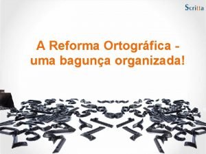 A Reforma Ortogrfica uma baguna organizada A partir