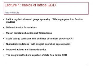 Lecture 1 basics of lattice QCD Peter Petreczky