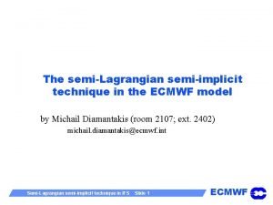 The semiLagrangian semiimplicit technique in the ECMWF model