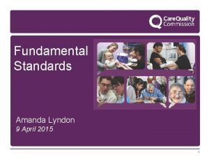 Fundamental Standards Amanda Lyndon 9 April 2015 1