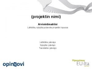 projektin nimi Arviointimatriisi Lhttila nykytila ja tavoite projektin