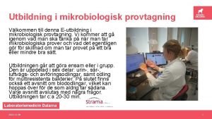 Utbildning i mikrobiologisk provtagning Vlkommen till denna Eutbildning