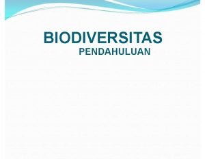 BIODIVERSITAS PENDAHULUAN Keanekaragaman Hayati Biodiversity Biodiversity variation of