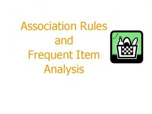 Association Rules and Frequent Item Analysis Outline Transactions