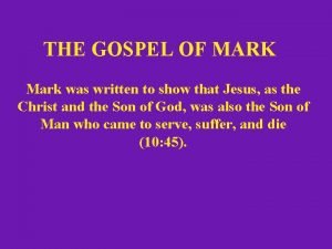 THE GOSPEL OF MARK Mark was written to