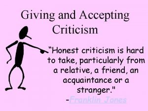 Giving and Accepting Criticism Honest criticism is hard