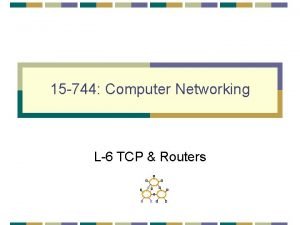 15 744 Computer Networking L6 TCP Routers TCP