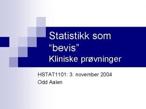 Statistikk som bevis Kliniske prvninger HSTAT 1101 3