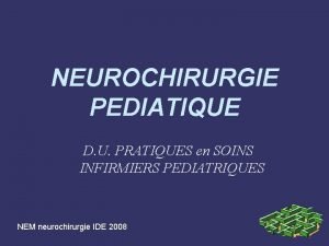 NEUROCHIRURGIE PEDIATIQUE D U PRATIQUES en SOINS INFIRMIERS