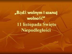 Bd wolnym i szanuj wolno 11 listopada wito