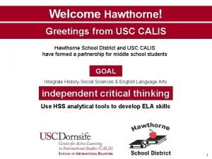 Welcome Hawthorne Greetings from USC CALIS Hawthorne School