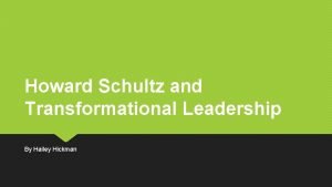 Howard Schultz and Transformational Leadership By Hailey Hickman