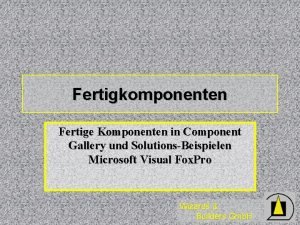 Fertigkomponenten Fertige Komponenten in Component Gallery und SolutionsBeispielen