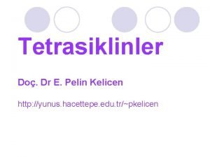 Tetrasiklinler Do Dr E Pelin Kelicen http yunus