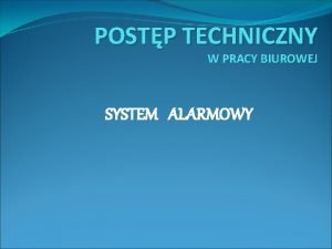POSTP TECHNICZNY W PRACY BIUROWEJ SYSTEM ALARMOWY System