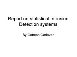 Report on statistical Intrusion Detection systems By Ganesh