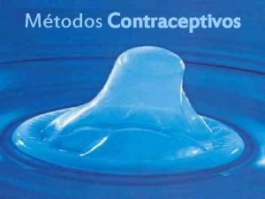 Mtodos Contraceptivos O que a contracepo todo o