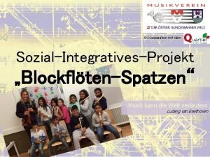 In Kooperation mit dem SozialIntegrativesProjekt BlockfltenSpatzen Musik kann