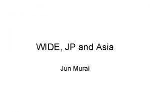WIDE JP and Asia Jun Murai WIDE 10