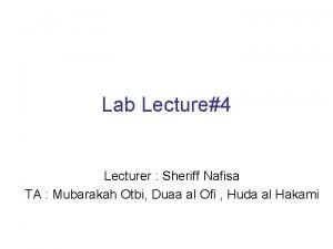 Lab Lecture4 Lecturer Sheriff Nafisa TA Mubarakah Otbi