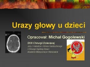 Urazy gowy u dzieci Opracowa Micha Gogolewski SKN