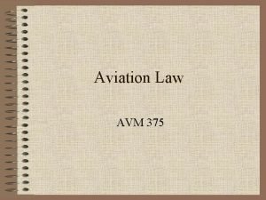 Aviation Law AVM 375 Legal Aspects of Aviation