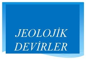 JEOLOJK DEVRLER JEOLOJK TABLO LKEL ZAMAN ANTEKAMBRYEN Bakterilerin