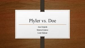 Plyler vs Doe Ana Grajeda Marisol Quiroz Lizet