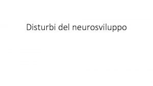 Disturbi del neurosviluppo Il DSM 5 sostituisce i