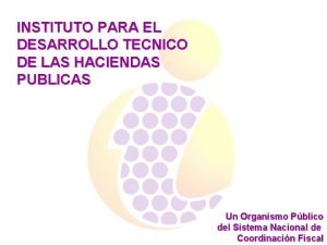 INSTITUTO PARA EL DESARROLLO TECNICO DE LAS HACIENDAS