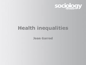 Health inequalities Joan Garrod Health inequalities Definition The