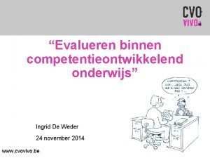 Evalueren binnen competentieontwikkelend onderwijs Ingrid De Weder 24