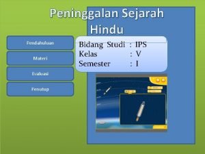 Peninggalan Sejarah Hindu Pendahuluan Materi Evaluasi Penutup Bidang