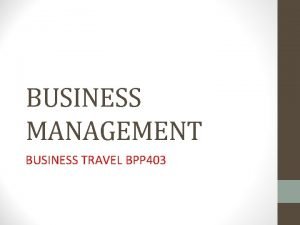 BUSINESS MANAGEMENT BUSINESS TRAVEL BPP 403 MENGURUSKAN PENGANGKUTAN