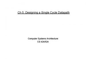 Ch 5 Designing a Single Cycle Datapath Computer