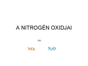 A NITROGN OXIDJAI Nitrogndioxid A nitrogn vltoz vegyrtk