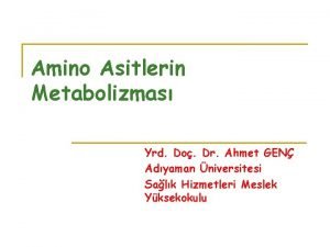 Amino Asitlerin Metabolizmas Yrd Do Dr Ahmet GEN