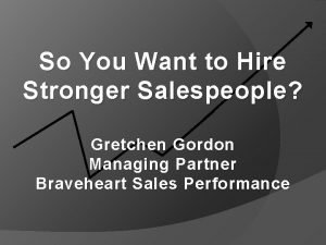 So You Want to Hire Stronger Salespeople Gretchen