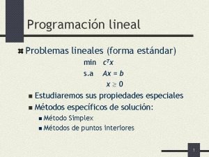 Programacin lineal Problemas lineales forma estndar min c