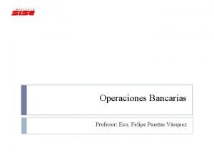 Operaciones Bancarias Profesor Eco Felipe Puertas Vsquez SECTORES